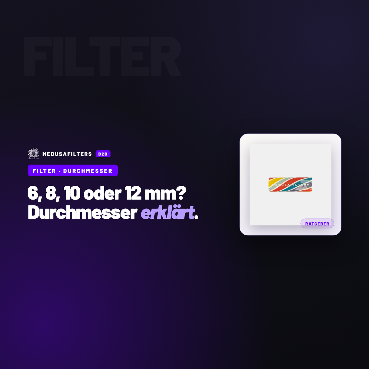 FILTER – DURCHMESSER: Filterdurchmesser 6, 8, 10 und 12 mm aus Händlersicht – Ratgeber für Händler, Medusafilters B2B
