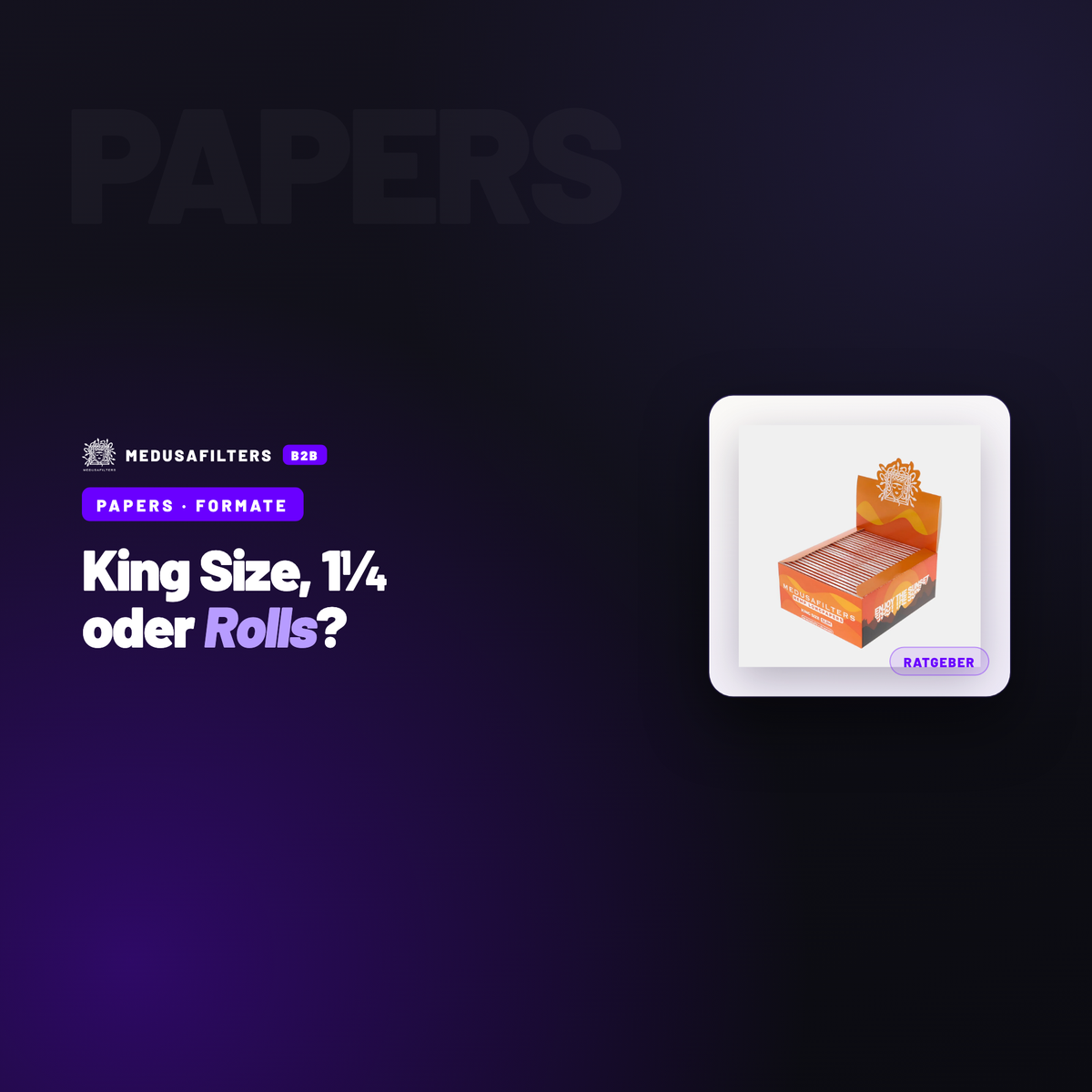 PAPERS – FORMATE: King Size Slim, 1¼ oder Rolls: Papers-Formate aus Händlersicht – Ratgeber für Händler, Medusafilters B2B